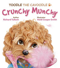 Toodle the Cavoodle: Crunchy Munchy : Toodle the Cavoodle - Richard Tulloch