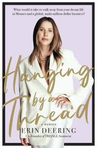 Hanging By a Thread : What would it take to walk away from your dream life in Monaco and a global, multi-million-dollar business? - Erin Deering