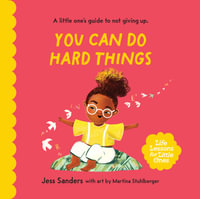 Life Lessons for Little Ones: You Can Do Hard Things : A little one's guide to not giving up - Jess Sanders