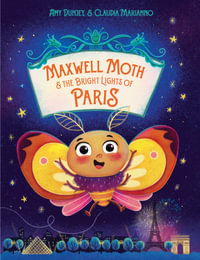 Maxwell Moth and the Bright Lights of Paris - Amy Dunjey