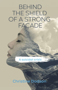 Behind the Shield of a Strong Façade : A Suicidal Crisis - Christine Dodson