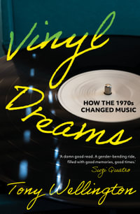 Vinyl Dreams : How the 1970s Changed Music - Tony Wellington