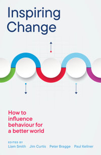 Inspiring Change : How to Influence Behaviour for a Better World - Liam Smith