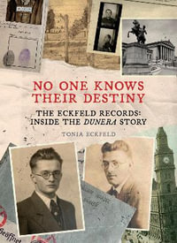 No One Knows Their Destiny : The Eckfeld Records: Inside the Dunera Story - Tonia Eckfeld