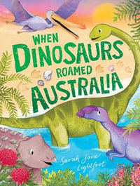 When Dinosaurs Roamed Australia - Sarah Jane Lightfoot