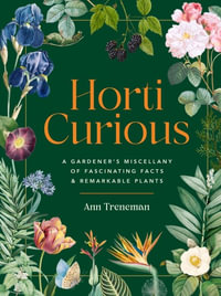 Horti-Curious : A Gardener's Miscellany of Fascinating Facts and Remarkable Plants - Ann Treneman