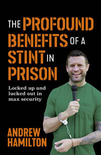 The Profound Benefits of a Stint in Prison : Locked up and lucked out in max security - Andrew Hamilton