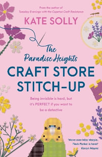 The Paradise Heights Craft Store Stitch-Up : Being invisible is hard, but it's PERFECT if you want to be a detective - Kate Solly