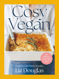 Cosy Vegan : 100+ delicious, plant-based comfort food recipes - Elizabeth Douglas