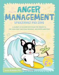 Anger Management Workbook for Kids : A Journey of Discovery with Ronny the Frenchie to Stay Calm, Boost Emotional Resilience, and Foster Inner Peace - Ronny the Frenchie