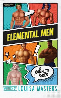 Elemental Men : The Complete Series - Louisa Masters