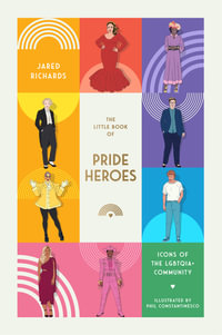 The Little Book of Pride Heroes : Icons of the LGBTQIA+ community - Jared Richards