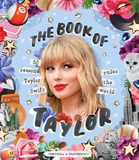 The Book of Taylor : 50 reasons why Taylor Swift rules the world - Billie Oliver