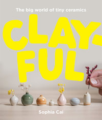 Clayful : The big world of tiny ceramics - Sophia Cai