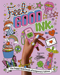 Feel Good Ink. : The happy little book of temporary tattoos - Linda Baritski