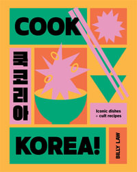 Cook Korea! : Iconic dishes & cult recipes - Billy Law