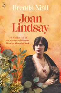 Joan Lindsay : The Hidden Life of the Woman who Wrote Picnic at Hanging Rock - Brenda Niall