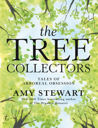 The Tree Collectors : Tales of Arboreal Obsession - Amy Stewart