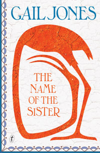 The Name of the Sister - Gail Jones