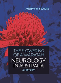 The Flowering of a Waratah : Neurology in Australia, A History - Mervyn J. Eadie