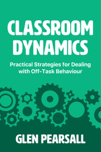 Classroom Dynamics : Practical Strategies for Dealing with Off-Task Behaviour - Glen Pearsall