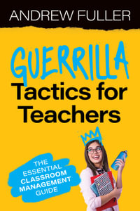 Guerrilla Tactics for Teachers : The Essential Classroom Management Guide - Andrew Fuller