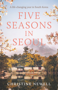 Five Seasons in Seoul : A life-changing year in South Korea - Christine Newell