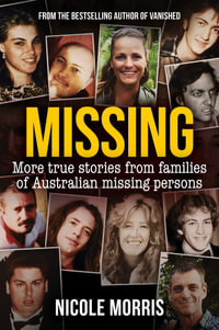 Missing : More true stories from families of Australian missing persons - Nicole Morris