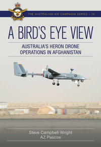 A Bird's Eye View : Australia's Heron Drone Operations in Afghanistan - Steve Campbell-Wright