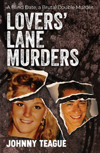 Lovers' Lane Murders : A Blind Date, a Brutal Double Murder - Johnny Teague PhD