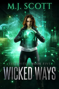 Wicked Ways : A Futuristic Urban Fantasy novel - M. J. Scott