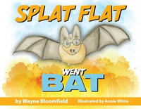 Splat Flat went Bat - Wayne Bloomfield