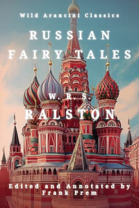 Russian Fairy Tales : A Choice Collection of Muscovite Folklore - William R. S. Ralston