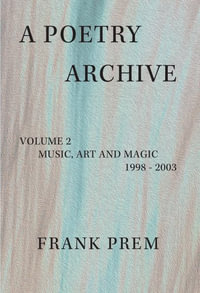 A Poetry Archive : Volume 2 Music Art and Magic - 1998 - 2003 - Frank Prem