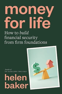 Money for Life : How to build financial security from firm foundations - Helen Baker