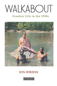 Walkabout (New Edition) : Frontier Life in the 1930s - Ion Idriess