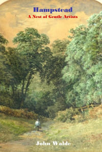 Hampstead : A Nest of Gentle Artists - John Walde