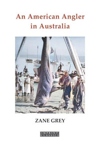 An American Angler in Australia : Imprint Classics - Zane Grey