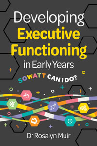 Developing Executive Functioning in the Early Years : SOWATT Can I Do? - Rosalyn Muir