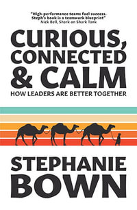 Curious, Connected & Calm : How leaders are better together - Stephanie Bown