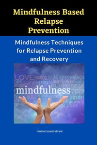 Mindfulness-Based Relapse Prevention : Mindfulness Techniques for Relapse Prevention and Recovery - Maxime Cassandra Brand