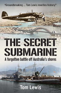 The Secret Submarine : A forgotten battle off Australia's shores - Doctor Tom Lewis