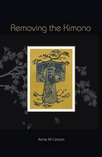 Removing the Kimono - Anne M. Carson