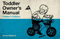 Toddler Owner's Manual : Father's Edition - Steve Bedwell