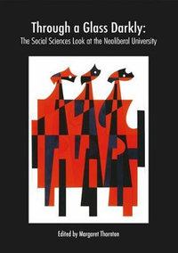 Through a Glass Darkly : The Social Sciences Look at the Neoliberal University - Margaret Thornton