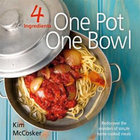 4 Ingredients : One Pot, One Bowl - Kim McCosker