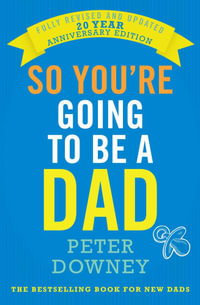 So You're Going to be a Dad: 20th Anniversary Edition : 20th Anniversary Edition - Peter Downey