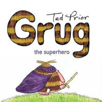 Grug the Superhero : Grug - Ted Prior