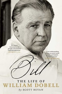 Bill : The Life of William Dobell - Scott Bevan