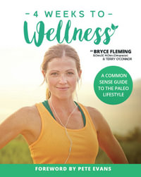 Four Weeks to Wellness : A Commonsense Guide to the Paleo Lifestyle - Bryce Fleming